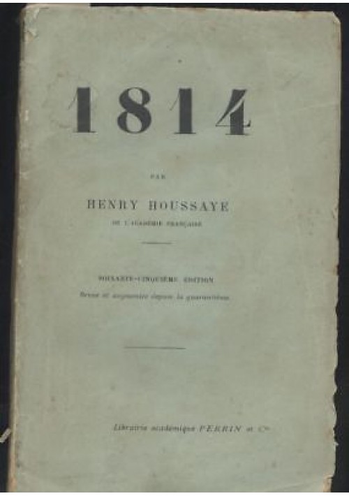 1814 di  Henry Houssaye - Librairie Academique Perrin 1911