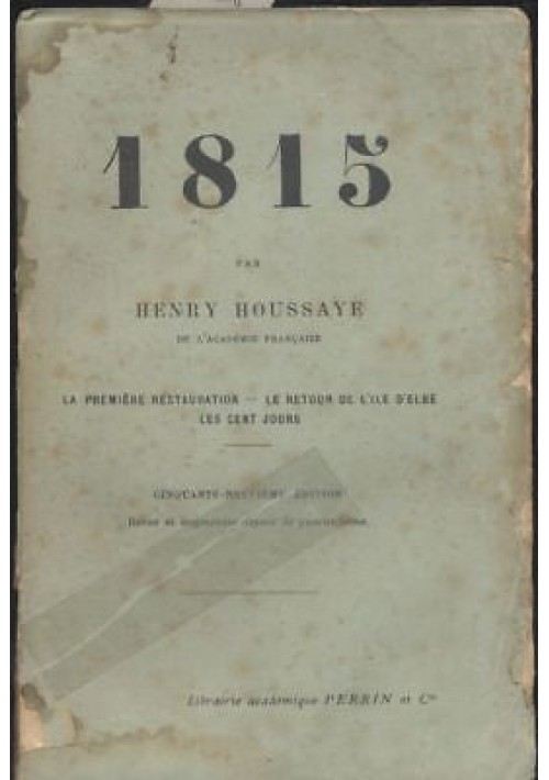 1815 PREMIERE RESTAURATION - RETOUR DE L'ILE D'ELBE di Henry Houssaye 1911 Perrin 