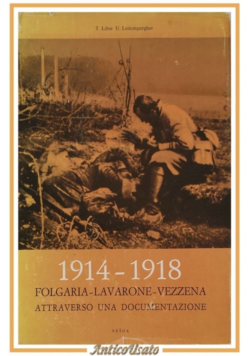 1914 1918 FOLGARIA LAVARONE VEZZENA ATTRAVERSO UNA DOCUMENTAZIONE 1968 Libro