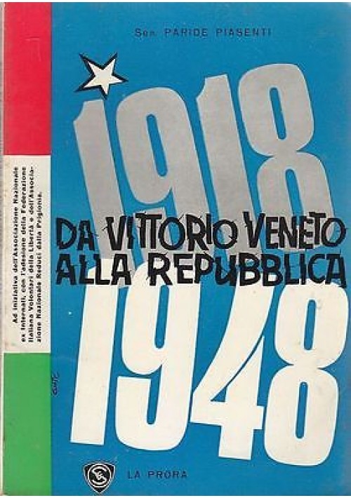 1918 - 1948 DA VITTORIO VENETO ALLA REPUBBLICA del sen. Paride Piasenti - 1960