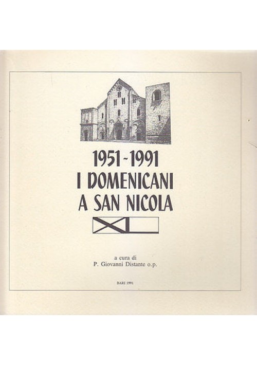 1951 1991 I DOMENICANI A SAN NICOLA a cura di P. Giovanni Distante 1991  Levante