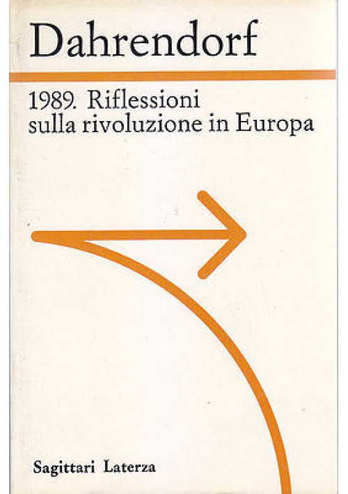 1989 RIFLESSIONI SULLA RIVOLUZIONE IN EUROPA  di Ralf Dahrendorf  1990 Laterza 