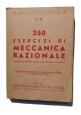 ESAURITO  -  350 ESERCIZI DI MECCANICA RAZIONALE Libreria Editrice V Giorgio 1943