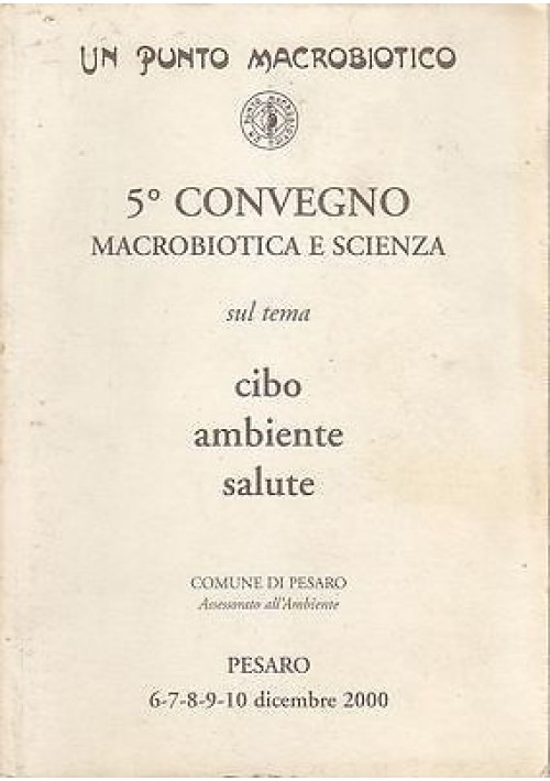 5° CONVEGNO MACROBIOTICA E SCIENZA SUL TEMA CIBO AMBIENTE SALUTE