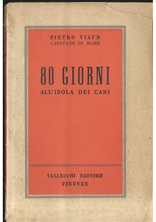 80 GIORNI ALL'ISOLA DEI CANI romanzo avventuroso di Pietro Viaud  VALLECCHI 1952