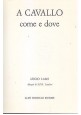 A CAVALLO COME E DOVE di Lucio Lami 1971 Aldo Martello libro manuale