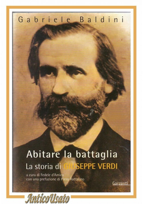 ABITARE LA BATTAGLIA la storia Giuseppe Verdi di Gabriele Baldini 2001 Garzanti