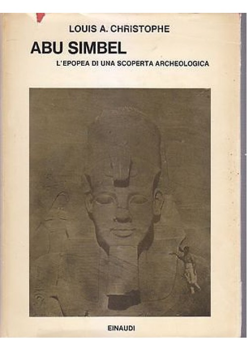 ABU SIMBEL L EPOPEA DI UNA SCOPERTA ARCHEOLOGICA Louis Christophe Einaudi 