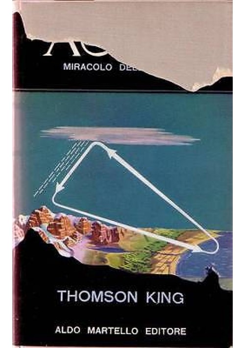 ACQUA Miracolo della natura di Thomson King - Aldo Martello Editore 1954