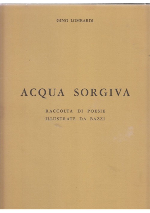 ACQUA SORGIVA di Gino Lombardi raccolta Poesie illustrate Bazzi Libro numerato