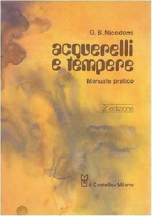 ACQUERELLI E TEMPERE manuale pratico di G B Niccodemi 1977  Castello editore 