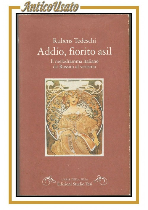 ADDIO FIORITO ASIL melodramma italiano da Rossini al verismo di Rubens Tedeschi