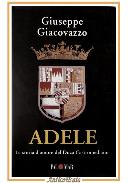 ADELE di Giuseppe Giacovazzo 2007 Palomar la storia d'amore Duca Castromediano