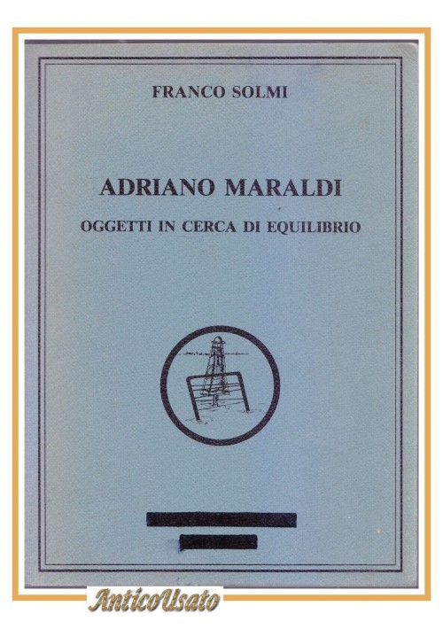ADRIANO MARALDI OGGETTI IN CERCA DI EQUILIBRIO Franco Solmi 1984 Catalogo libro 