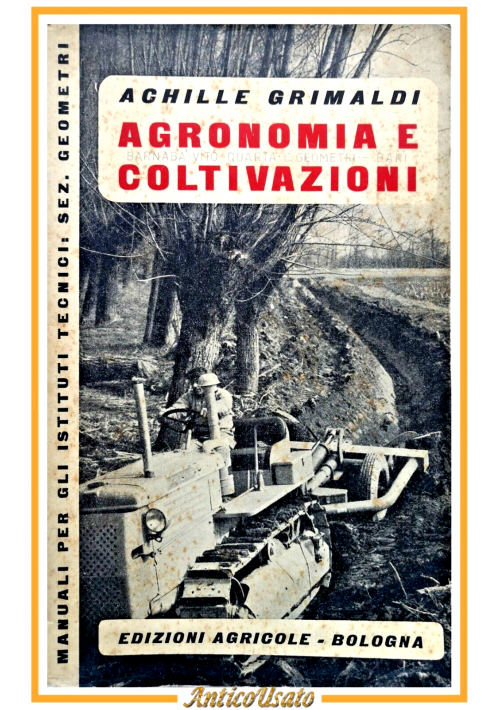 AGRONOMIA E COLTIVAZIONI di Achille Grimaldi 1953 Edizioni Agricole libro manual