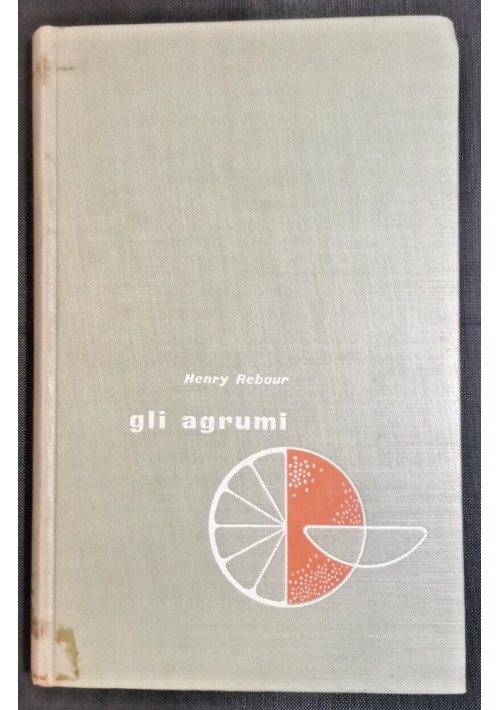 AGRUMICOLTURA gli agrumi di Henry Rebour 1956 Edizioni Agricole libro manuale