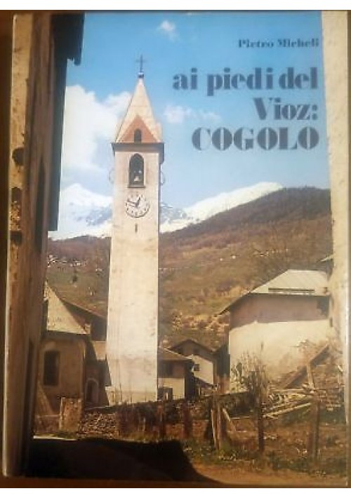 AI PIEDI DEL VIOZ : COGOLO di Pietro Micheli 1980 Grafiche istituto Artigianello