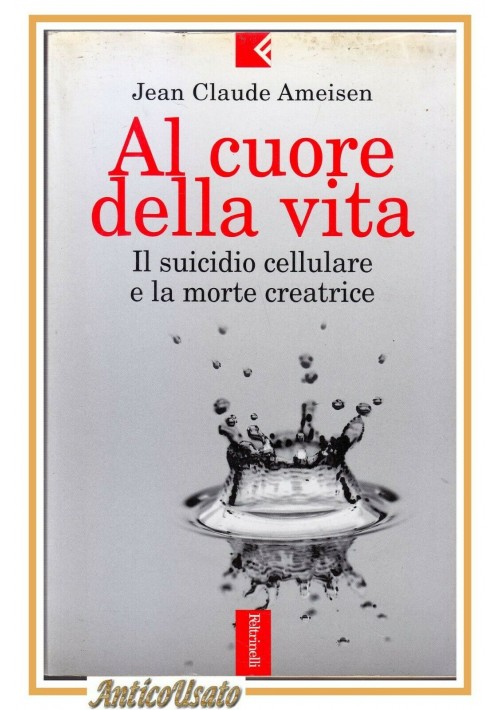 esaurito - AL CUORE DELLA VITA di Jean Claude Ameinsen 2001 Feltrinelli libro biologia