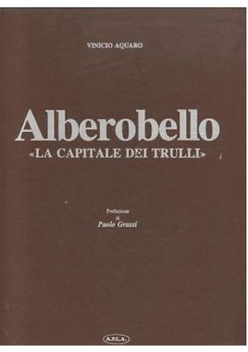 ALBEROBELLO LA CAPITALE DEI TRULLI di Vinicio Aquaro 1978  A.P.L.A. editore