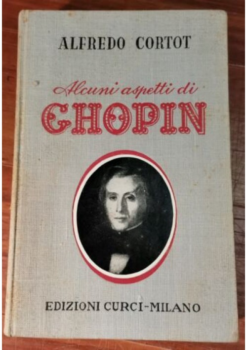 ALCUNI ASPETTI DI CHOPIN Alfredo Cortot 1950 Edizioni Curci libro biografia