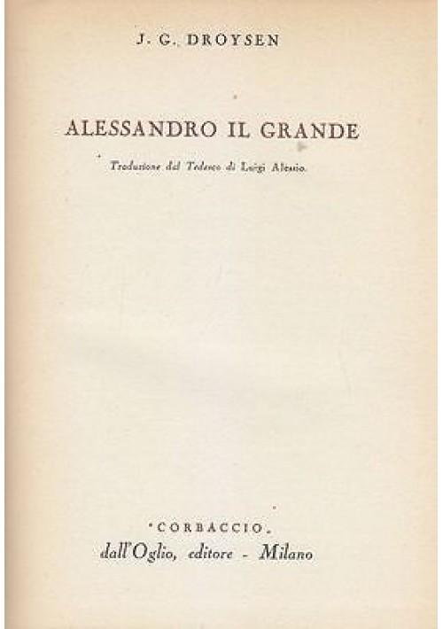 ESAURITO - ALESSANDRO IL GRANDE di J.G. DROYSEN - Dall’Oglio editore 1953 