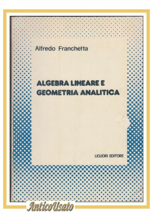 ALGEBRA LINEARE E GEOMETRIA ANALITICA di Alfredo Franchetta 1969 Liguori Libro