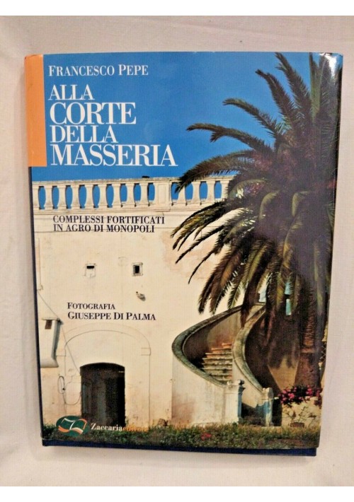 ESAURITO  - ALLA CORTE DELLA MASSERIA di Francesco Pepe 1999 Zaccaria libro Puglia Monopoli