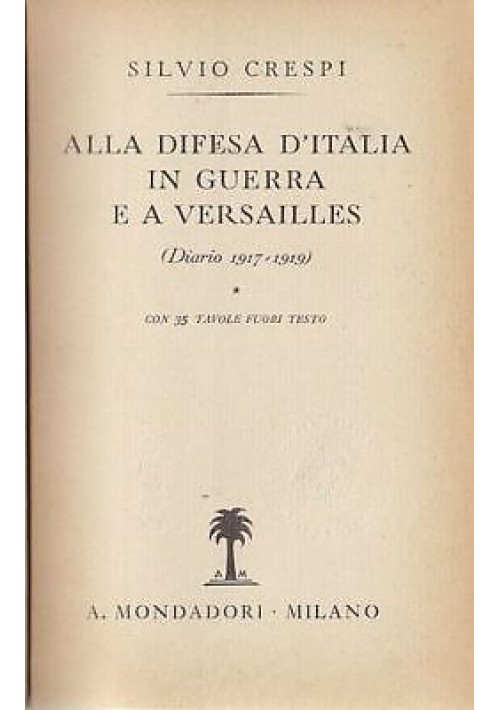 ALLA DIFESA D'ITALIA IN GUERRA E A VERSAILLES di Silvio Crespi Diario 1917 libro