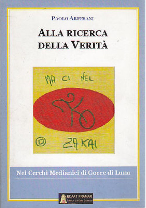 ALLA RICERCA DELLA VERITÀ di Paolo Arpesani 2005 La Gaia Scienza libro filosofia