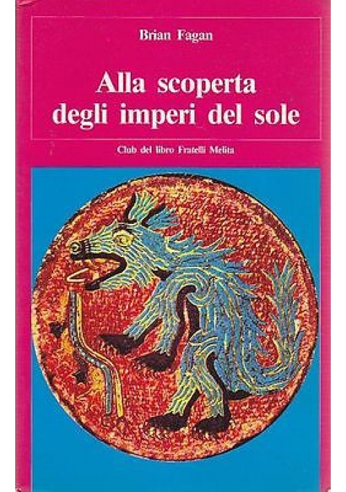 ALLA SCOPERTA DEGLI IMPERI DEL SOLE di Brian Fagan 1980 Fratelli Melita