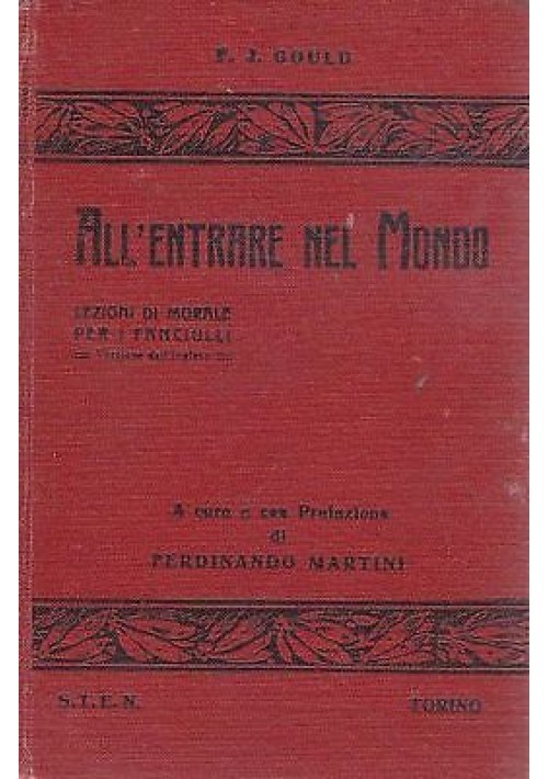 ALL'ENTRARE NEL MONDO di F.J.Gould  lezioni di morale per i fanciulli -STEN 1913