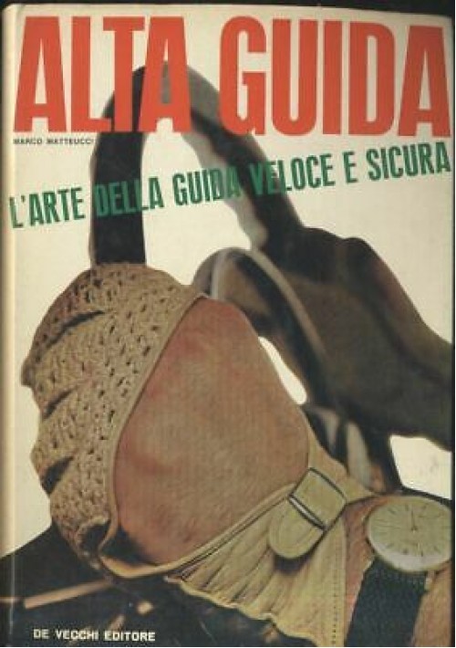 ALTA GUIDA arte della guida veloce e sicura - Marco Matteucci 1964 De Vecchi 