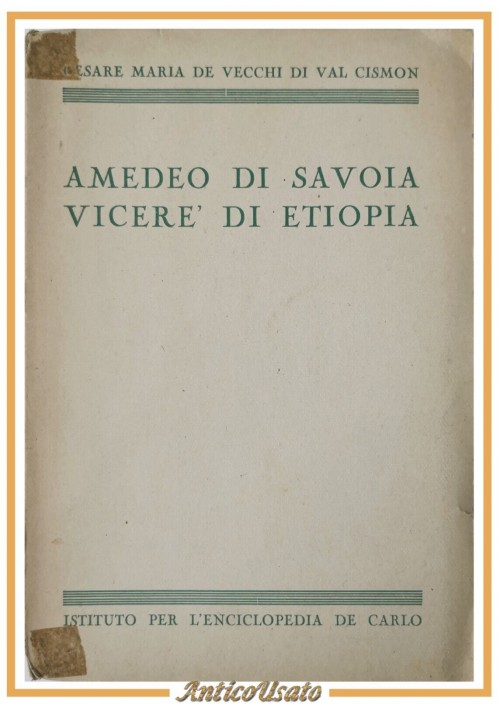 AMEDEO DI SAVOIA VECERE DI ETIOPIA Cesare Maria De Vecchi  1942 Libro Biografia