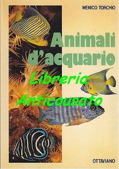 ANIMALI D’ACQUARIO di Menico Torchio - Ottaviano editore 1983 