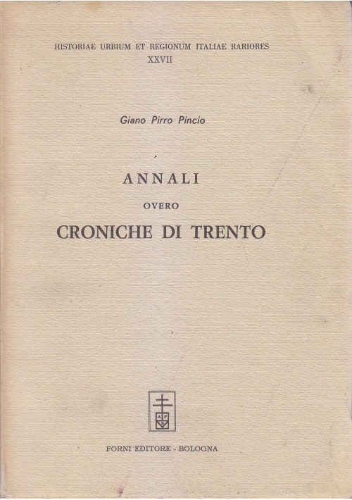 ANNALI OVERO CRONICHE DI TRENTO  di Giano Pirro Pincio 1967 Forni Reprint 1648