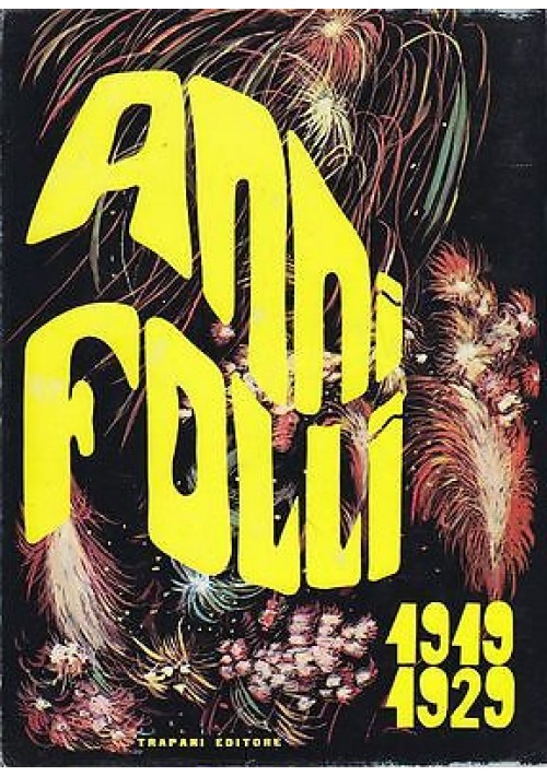 ANNI FOLLI 1919 1929 a cura di Lucio Chiavarelli - Trapani Editore 1968