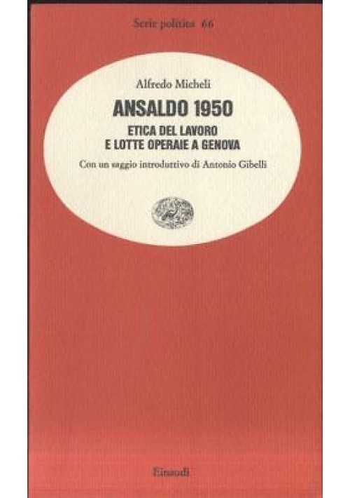 ANSALDO 1950 etica del lavoro e lotte operaie a Genova Alfredo Micheli einaudi *