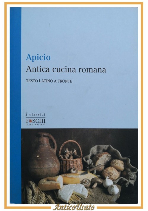 ANTICA CUCINA ROMANA di Apicio  2018 Foschi LIBRO testo latino a fronte