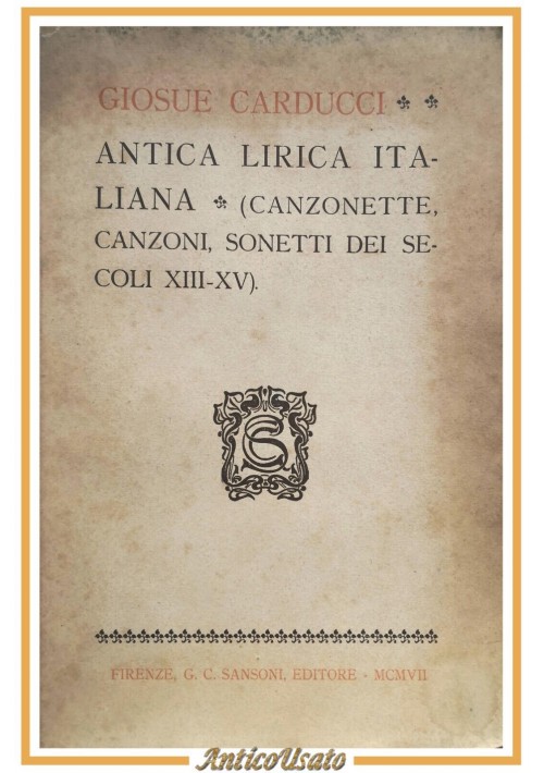 ANTICA LIRICA ITALIANA di Giosue Carducci 1907 Sansoni Libro sonetti secoli XIII