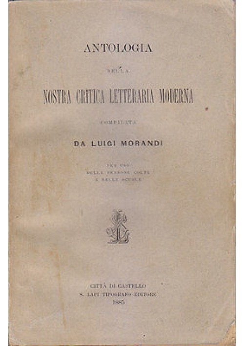 ANTOLOGIA DELLA NOSTRA CRITICA LETTERARIA MODERNA di L Morandi 1885 Lapi editore