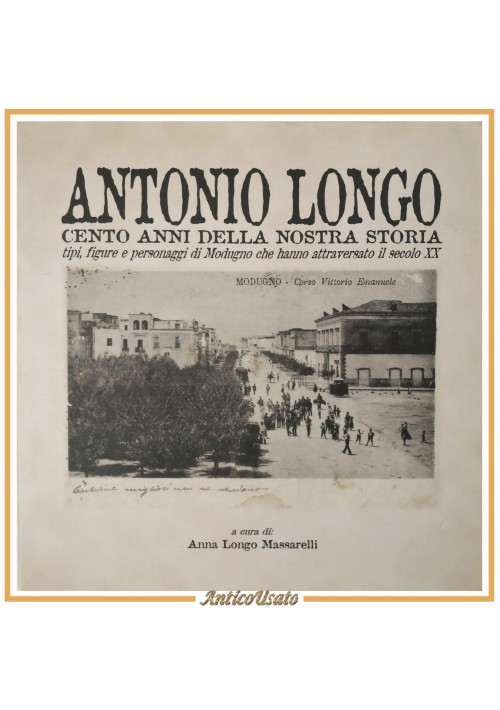 ANTONIO LONGO CENTO ANNI DELLA NOSTRA STORIA 2001 Comune di Modugno Libro Storia