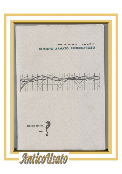 APPUNTI DI CEMENTO ARMATO PRECOMPRESSO di Lucio De Pergola 1962 libro ingegneria