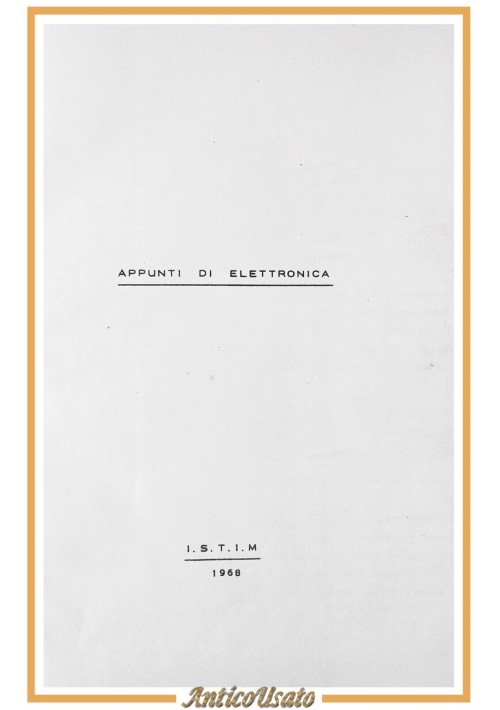 APPUNTI DI ELETTRONICA 1968 ISTIM Libro teoria + esercizi e problemi