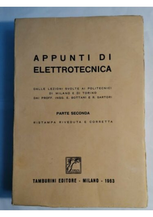 APPUNTI DI ELETTROTECNICA Parte seconda di Bottani e Sartori - Tamburini 1963