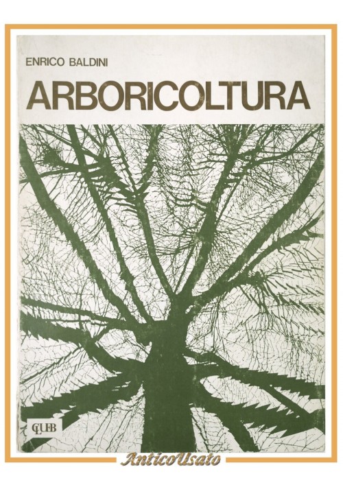 ARBORICOLTURA di Enrico Baldini 1979 CLUEB Libro Manuale universitario