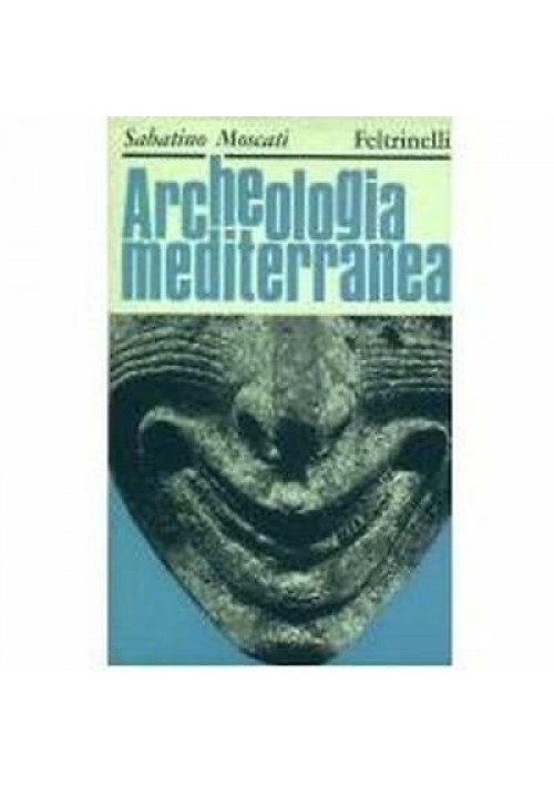 ARCHEOLOGIA MEDITERRANEA Sabatino Moscati  1966 Feltrinelli