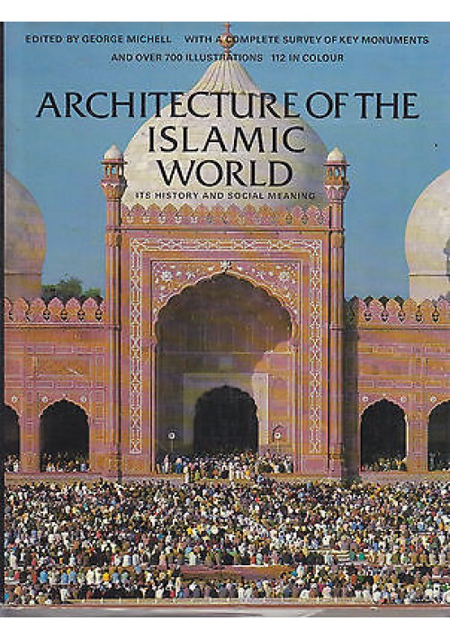 ARCHITECTURE OF THE ISLAMIC WORLD History and Social Meaning 1978 Thames e Hudson