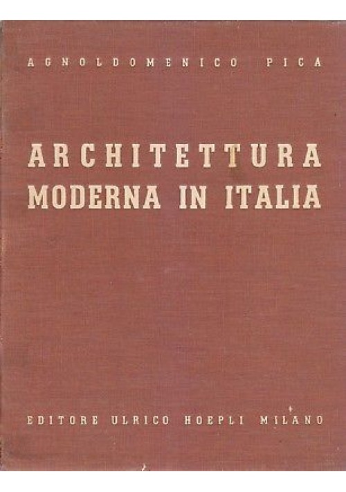 ARCHITETTURA MODERNA IN ITALIA Agnoldomenico Pica 1941 Ulrico Hoepli Editore 