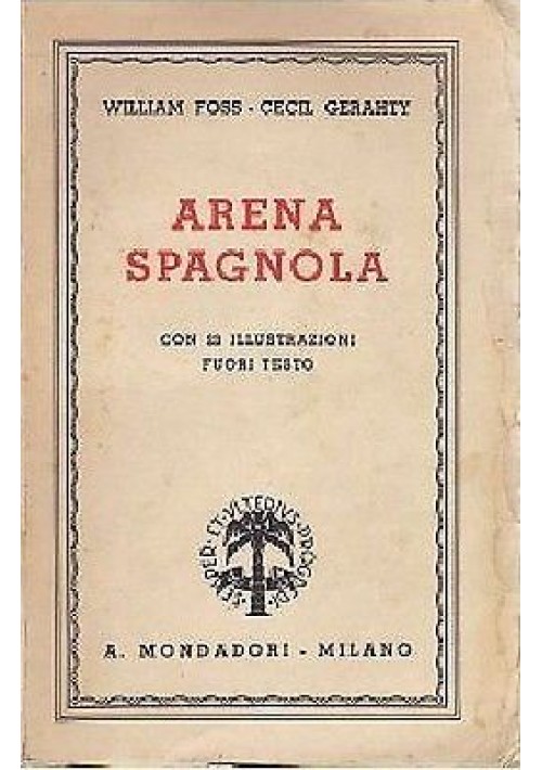 ARENA SPAGNOLA di William Foss e Cecil Gerahty 1938 Mondadori guerra Spagna 1938