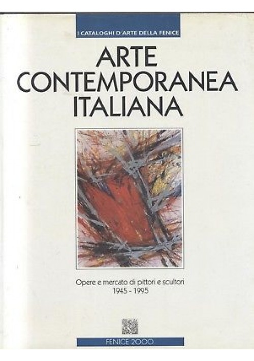 ARTE CONTEMPORANEA ITALIANA 1945 1995 opere e mercato di pittori e scultori *